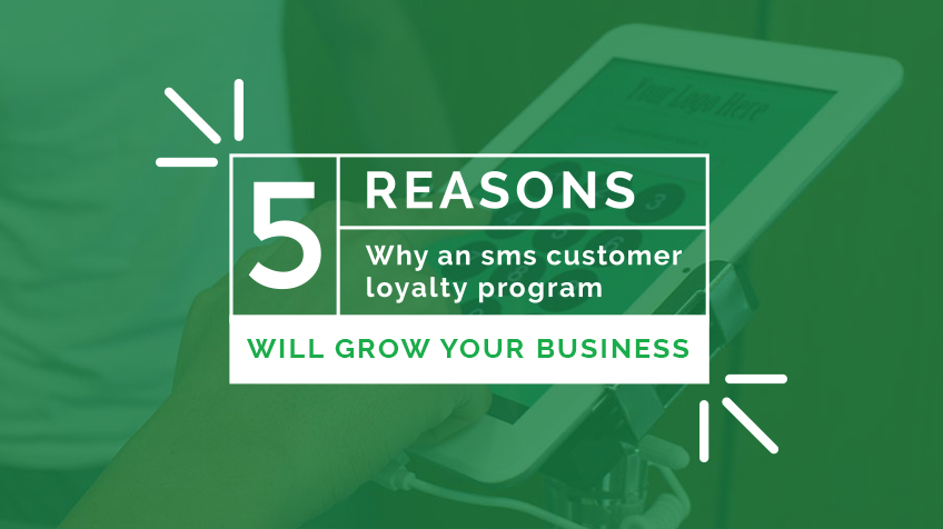 5 Reasons Why An SMS Customer Loyalty Program Will Grow Any Business